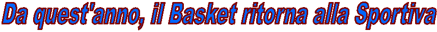 Da quest'anno, il Basket ritorna alla Sportiva